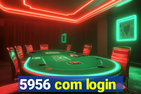 5956 com login